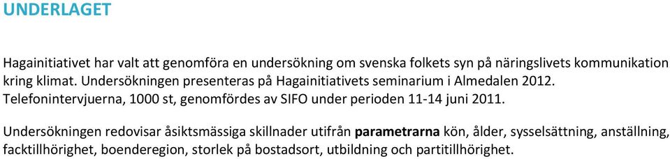 Telefonintervjuerna, 1000 st, genomfördes av SIFO under perioden 11 14 juni 2011.