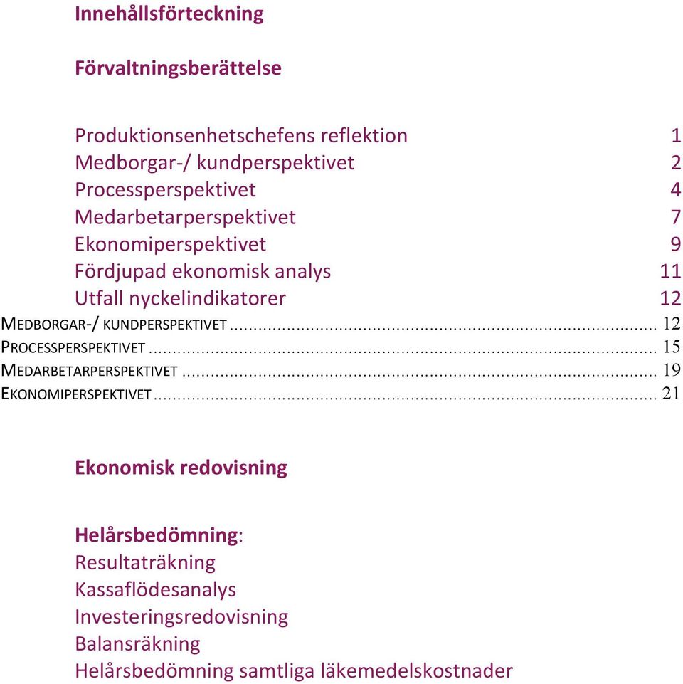 MEDBORGAR / KUNDPERSPEKTIVET... 12 PROCESSPERSPEKTIVET... 15 MEDARBETARPERSPEKTIVET... 19 EKONOMIPERSPEKTIVET.