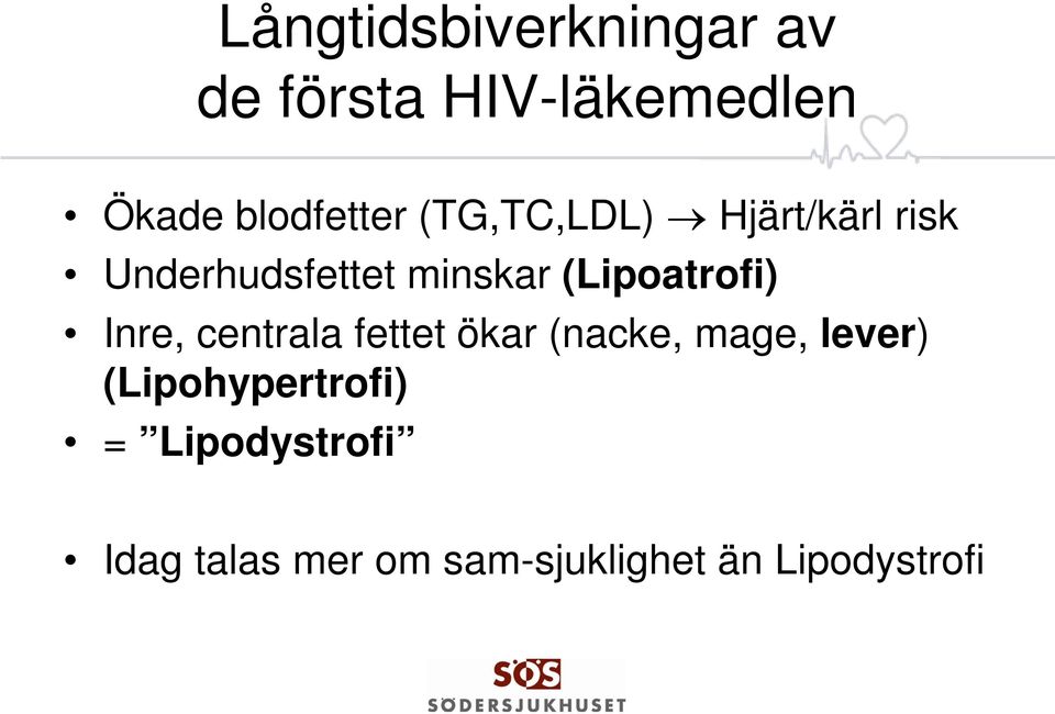 (Lipoatrofi) Inre, centrala fettet ökar (nacke, mage, lever)