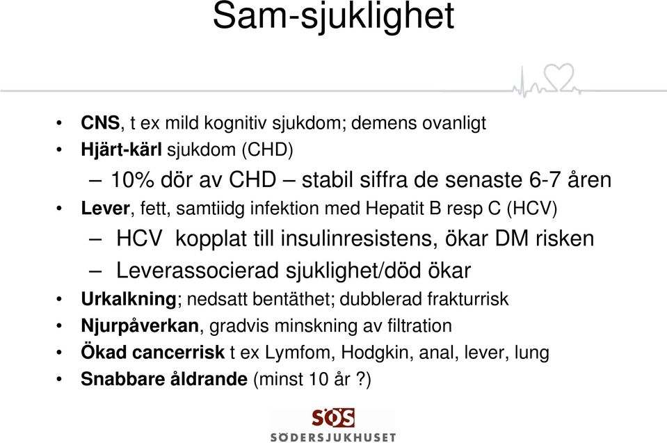 ökar DM risken Leverassocierad sjuklighet/död ökar Urkalkning; nedsatt bentäthet; dubblerad frakturrisk Njurpåverkan,