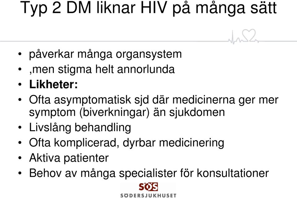 symptom (biverkningar) än sjukdomen Livslång behandling Ofta komplicerad,