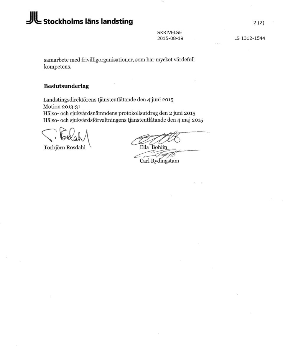 Beslutsunderlag Landstingsdirektörens tjänsteutlåtande den 4 juni 2015 Motion 2013:31 Hälso-