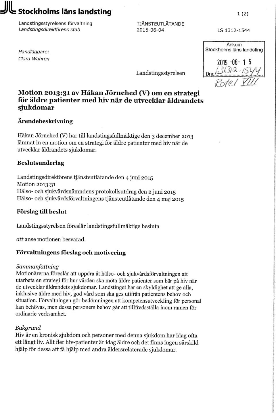 till landstingsfullmäktige den 3 december 2013 lämnat in en motion om en strategi för äldre patienter med hiv när de utvecklar åldrandets sjukdomar.