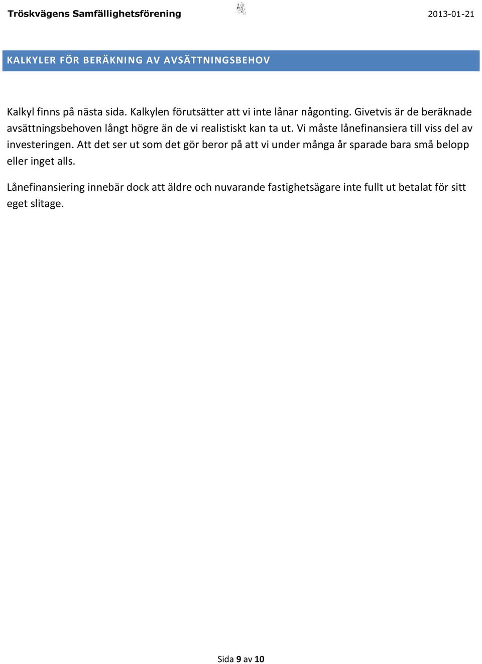 Vi måste lånefinansiera till viss del av investeringen.