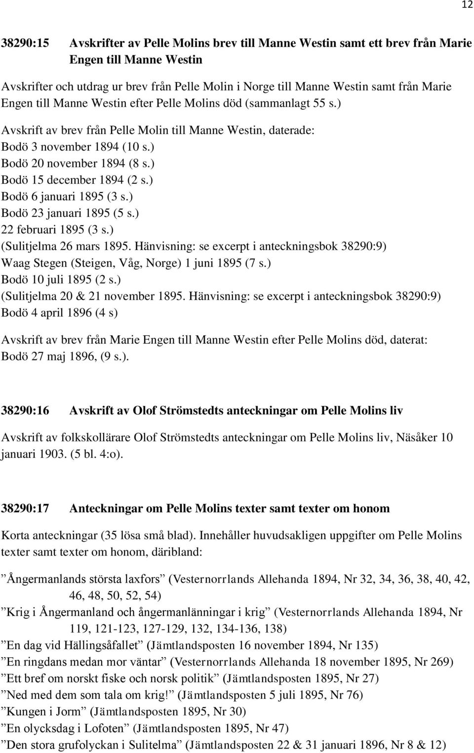 ) Bodö 15 december 1894 (2 s.) Bodö 6 januari 1895 (3 s.) Bodö 23 januari 1895 (5 s.) 22 februari 1895 (3 s.) (Sulitjelma 26 mars 1895.