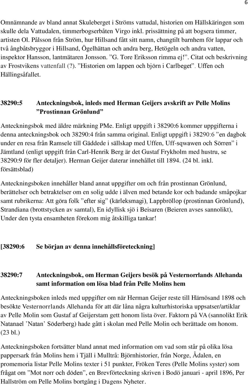 Jonsson. G. Tore Eriksson rimma ej!. Citat och beskrivning av Frostvikens vattenfall (?). Historien om lappen och björn i Carlbeget. Uffen och Hällingsåfallet.
