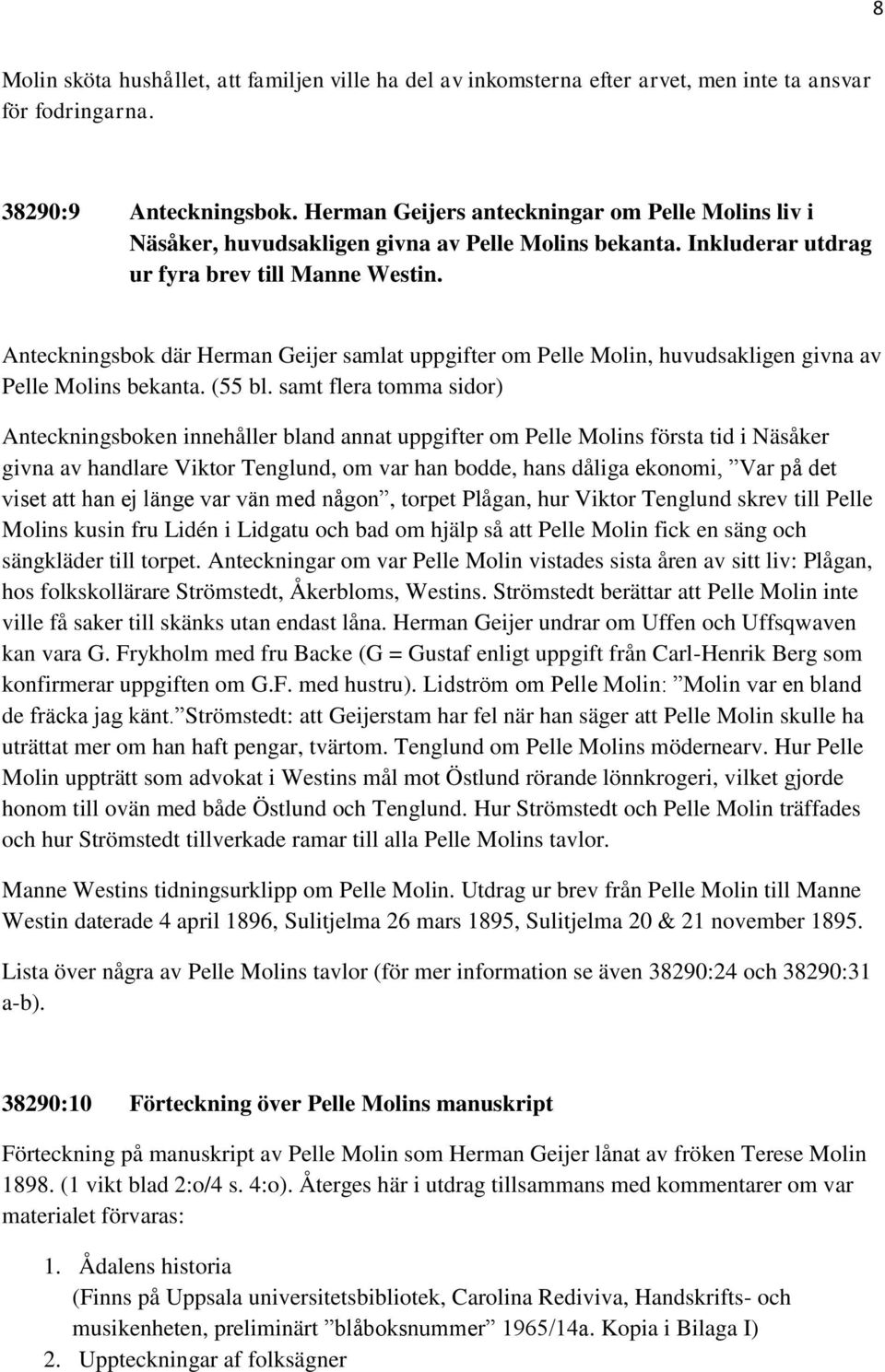 Anteckningsbok där Herman Geijer samlat uppgifter om Pelle Molin, huvudsakligen givna av Pelle Molins bekanta. (55 bl.