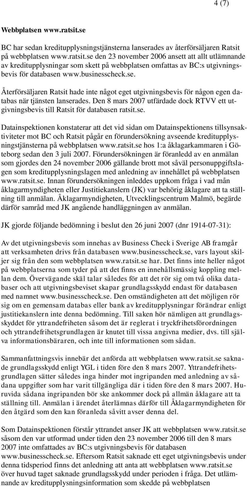 Den 8 mars 2007 utfärdade dock RTVV ett utgivningsbevis till Ratsit för databasen