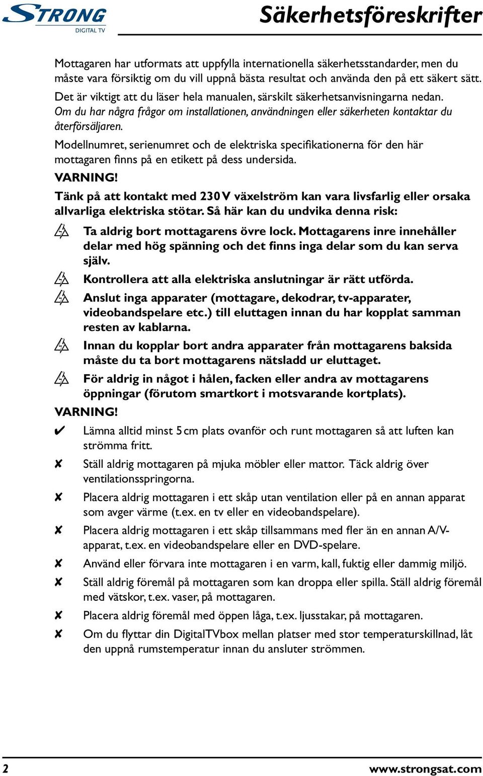 Modellnmret, serienmret och de elektriska specifikationerna för den här mottagaren finns på en etikett på dess ndersida. VARNING!