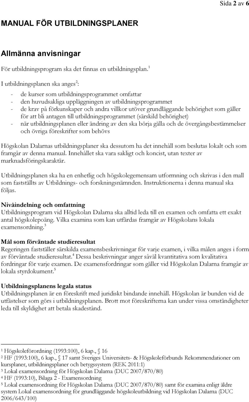 grundläggande behörighet som gäller för att bli antagen till utbildningsprogrammet (särskild behörighet) - när utbildningsplanen eller ändring av den ska börja gälla och de övergångsbestämmelser och