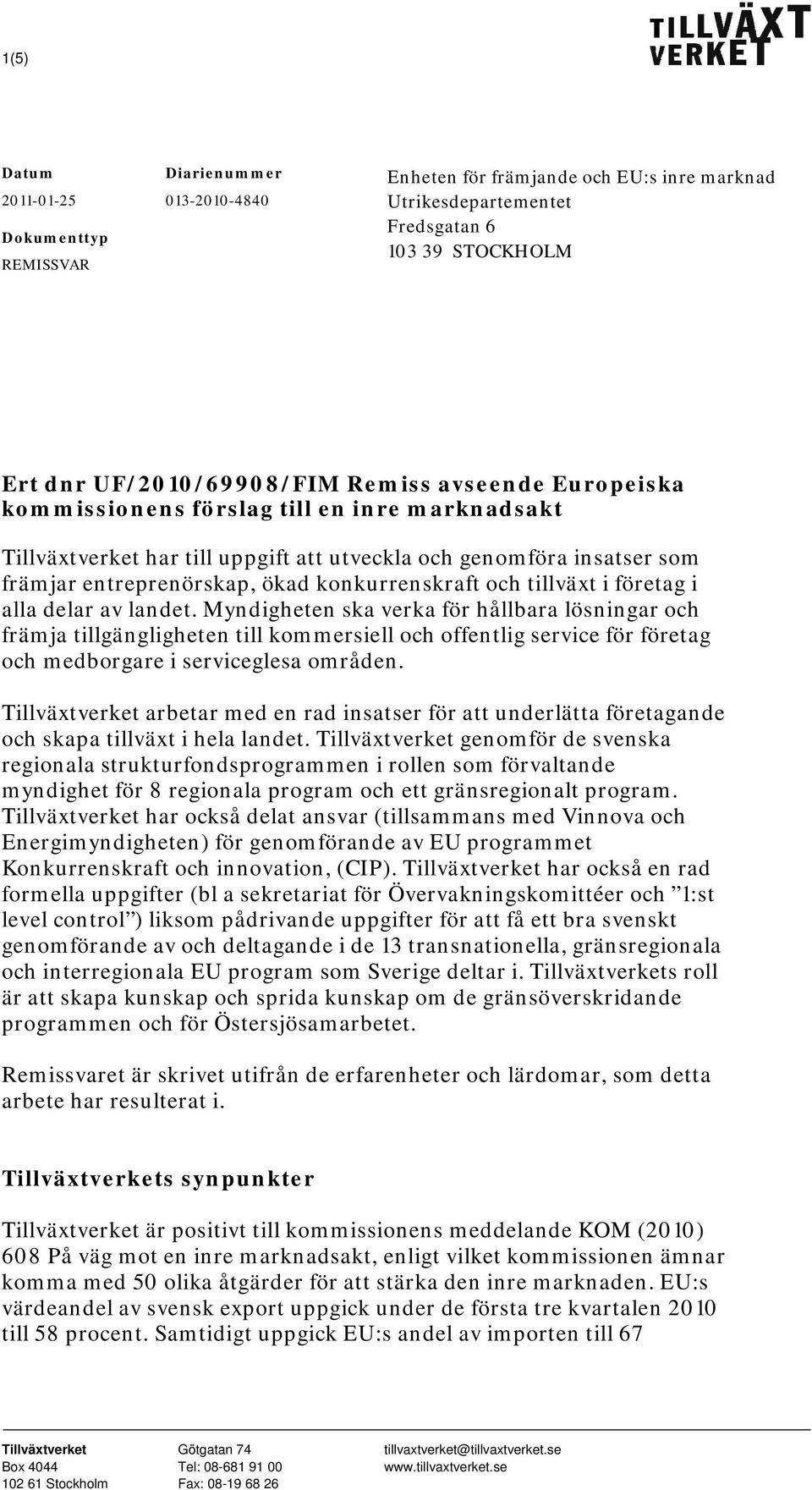 företag i alla delar av landet. Myndigheten ska verka för hållbara lösningar och främja tillgängligheten till kommersiell och offentlig service för företag och medborgare i serviceglesa områden.