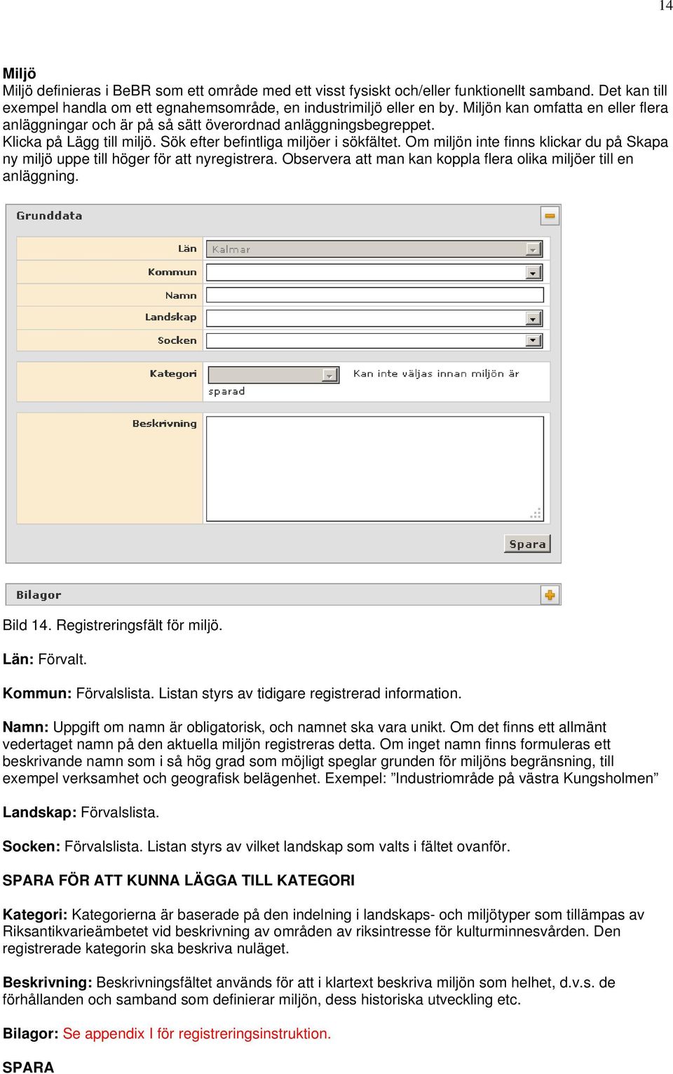 Om miljön inte finns klickar du på Skapa ny miljö uppe till höger för att nyregistrera. Observera att man kan koppla flera olika miljöer till en anläggning. Bild 14. Registreringsfält för miljö.