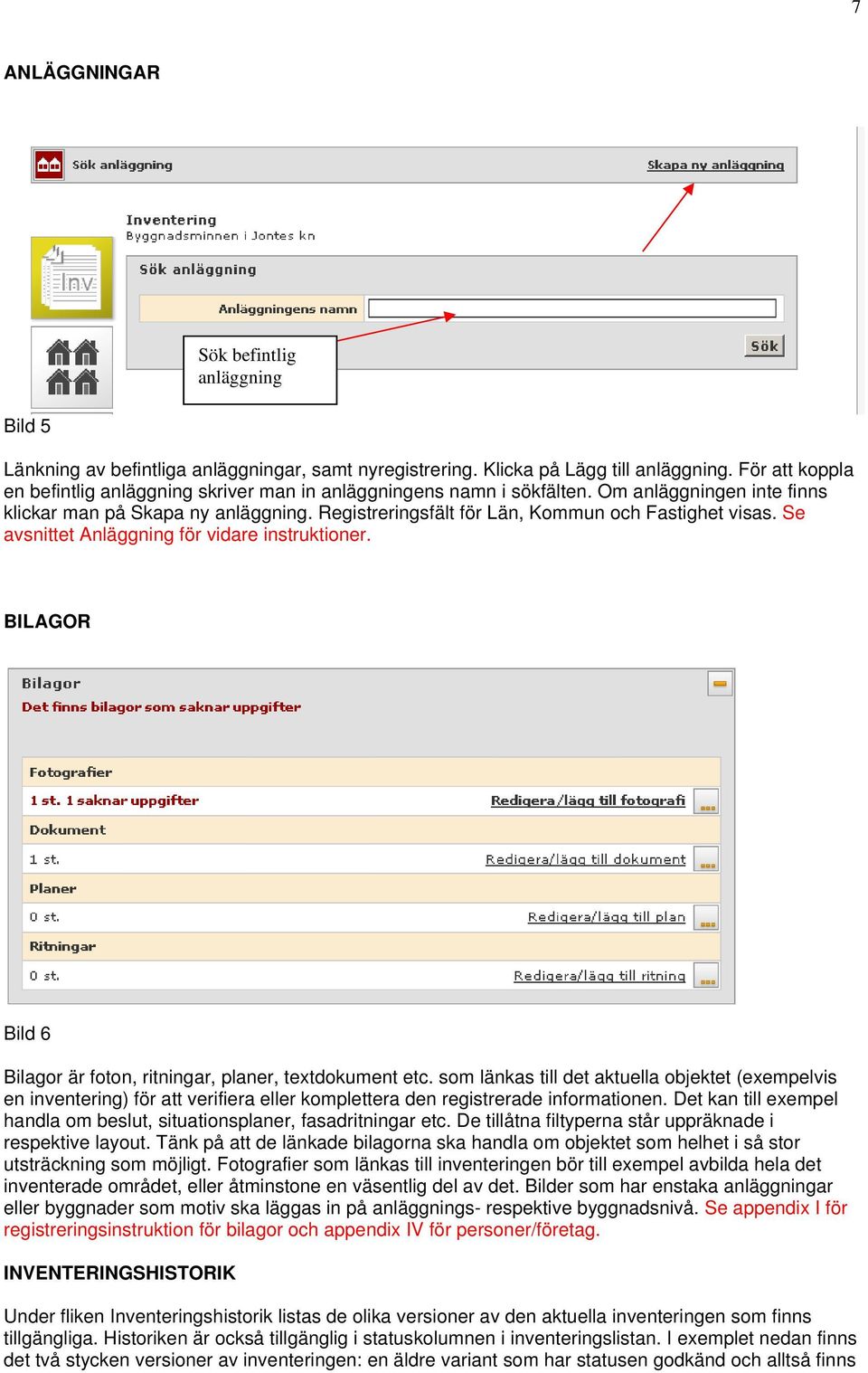 Registreringsfält för Län, Kommun och Fastighet visas. Se avsnittet Anläggning för vidare instruktioner. BILAGOR Bild 6 Bilagor är foton, ritningar, planer, textdokument etc.