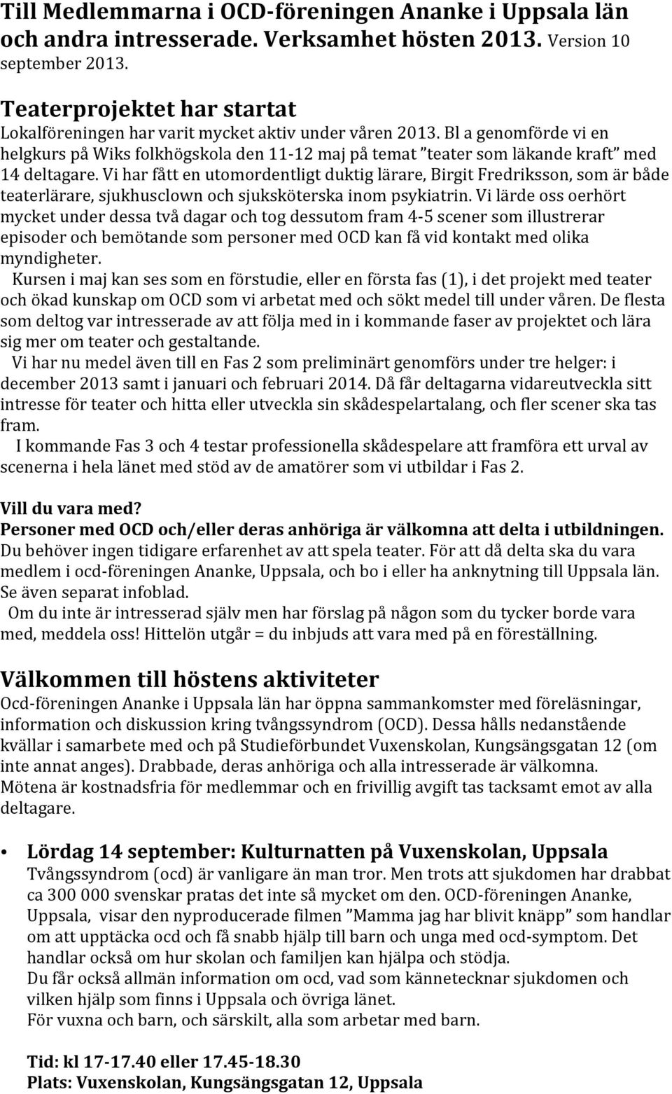 Bl a genomförde vi en helgkurs på Wiks folkhögskola den 11-12 maj på temat teater som läkande kraft med 14 deltagare.