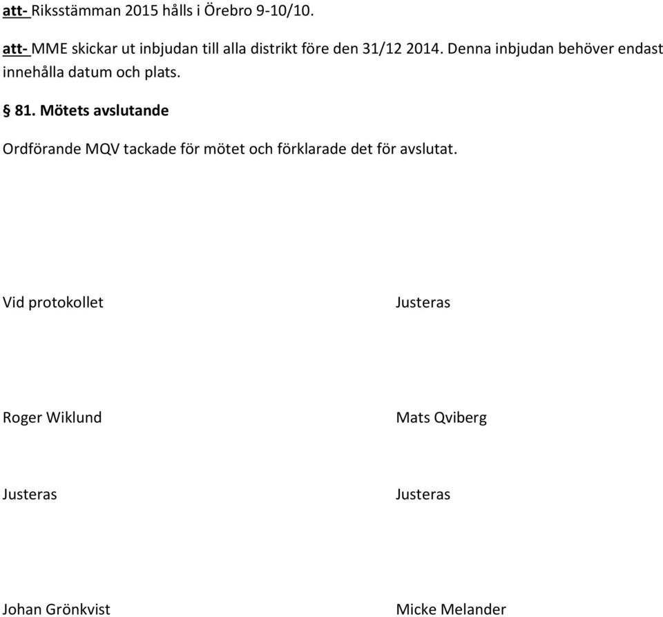 Denna inbjudan behöver endast innehålla datum och plats. 81.