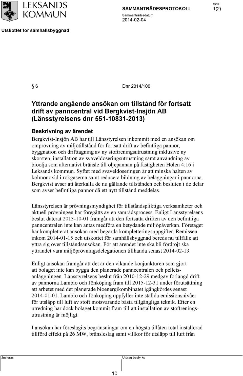 installation av svaveldoseringsutrustning samt användning av bioolja som alternativt bränsle till oljepannan på fastigheten Holen 4:16 i Leksands kommun.