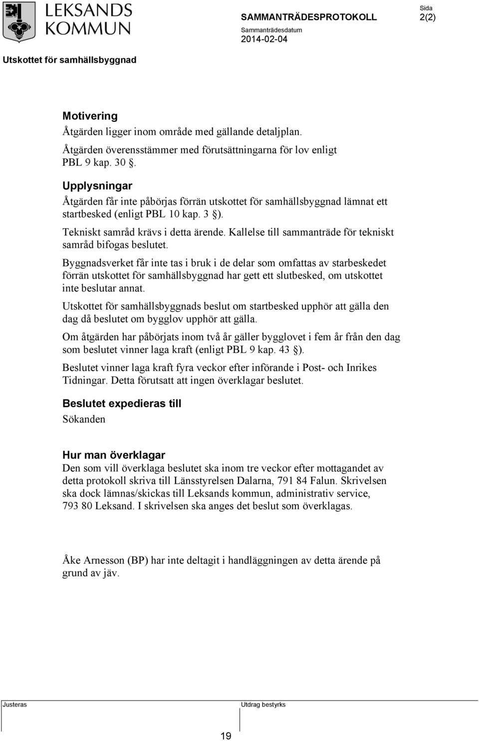 Kallelse till sammanträde för tekniskt samråd bifogas beslutet.