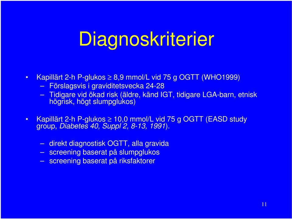 slumpglukos) Kapillärt 2-h P-glukos 10,0 mmol/l vid 75 g OGTT (EASD study group, Diabetes 40, Suppl 2,