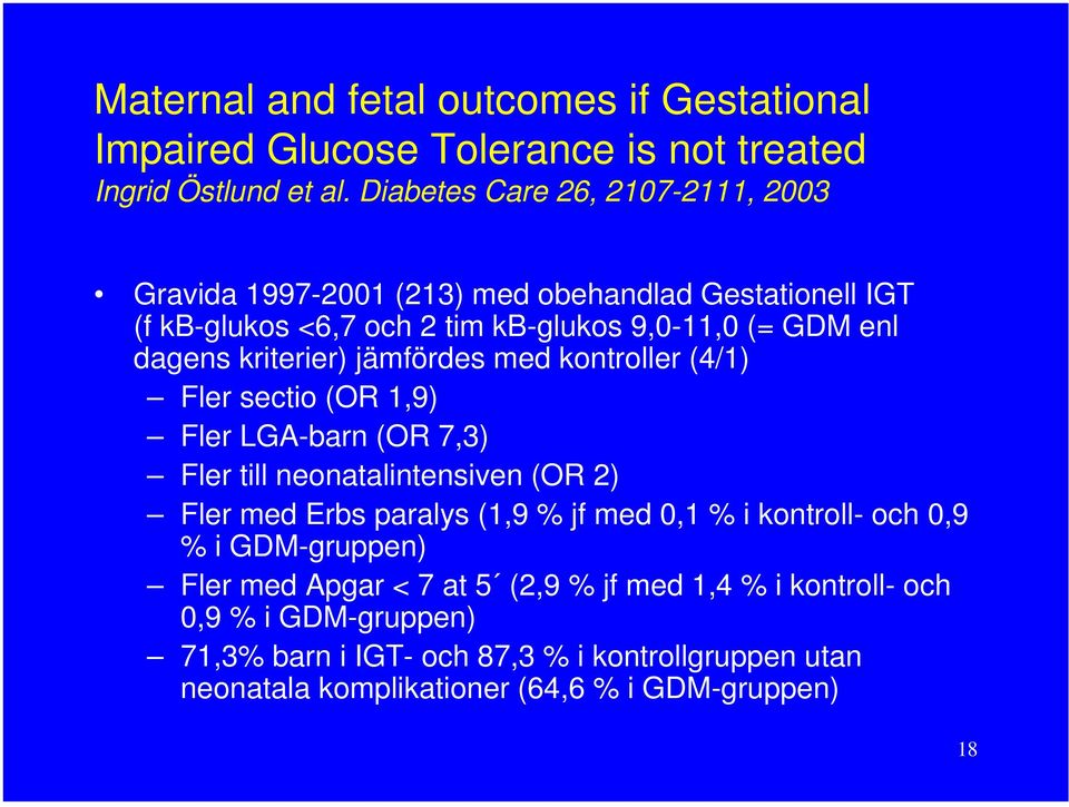 kriterier) jämfördes med kontroller (4/1) Fler sectio (OR 1,9) Fler LGA-barn (OR 7,3) Fler till neonatalintensiven (OR 2) Fler med Erbs paralys (1,9 % jf med 0,1