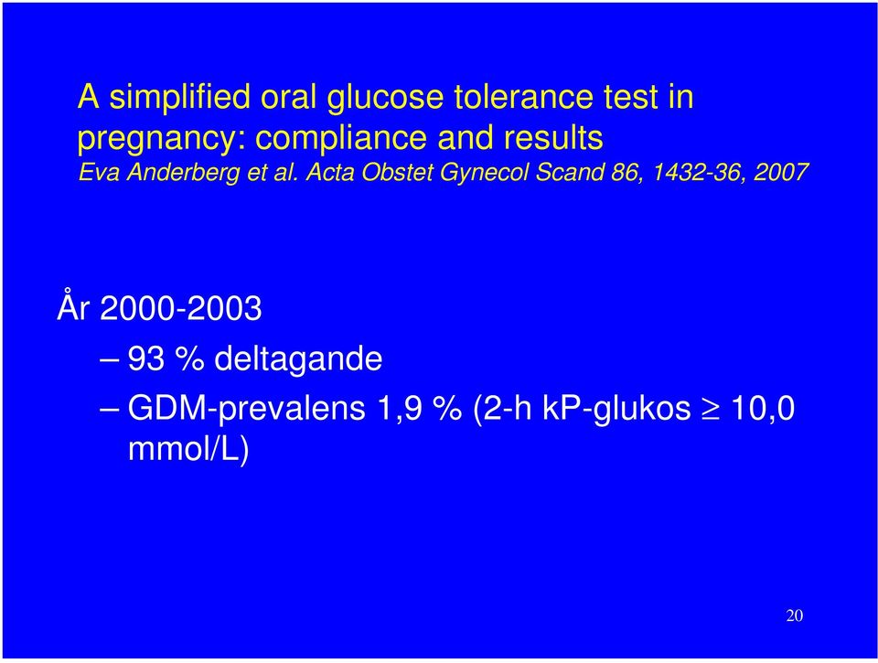 Acta Obstet Gynecol Scand 86, 1432-36, 2007 År