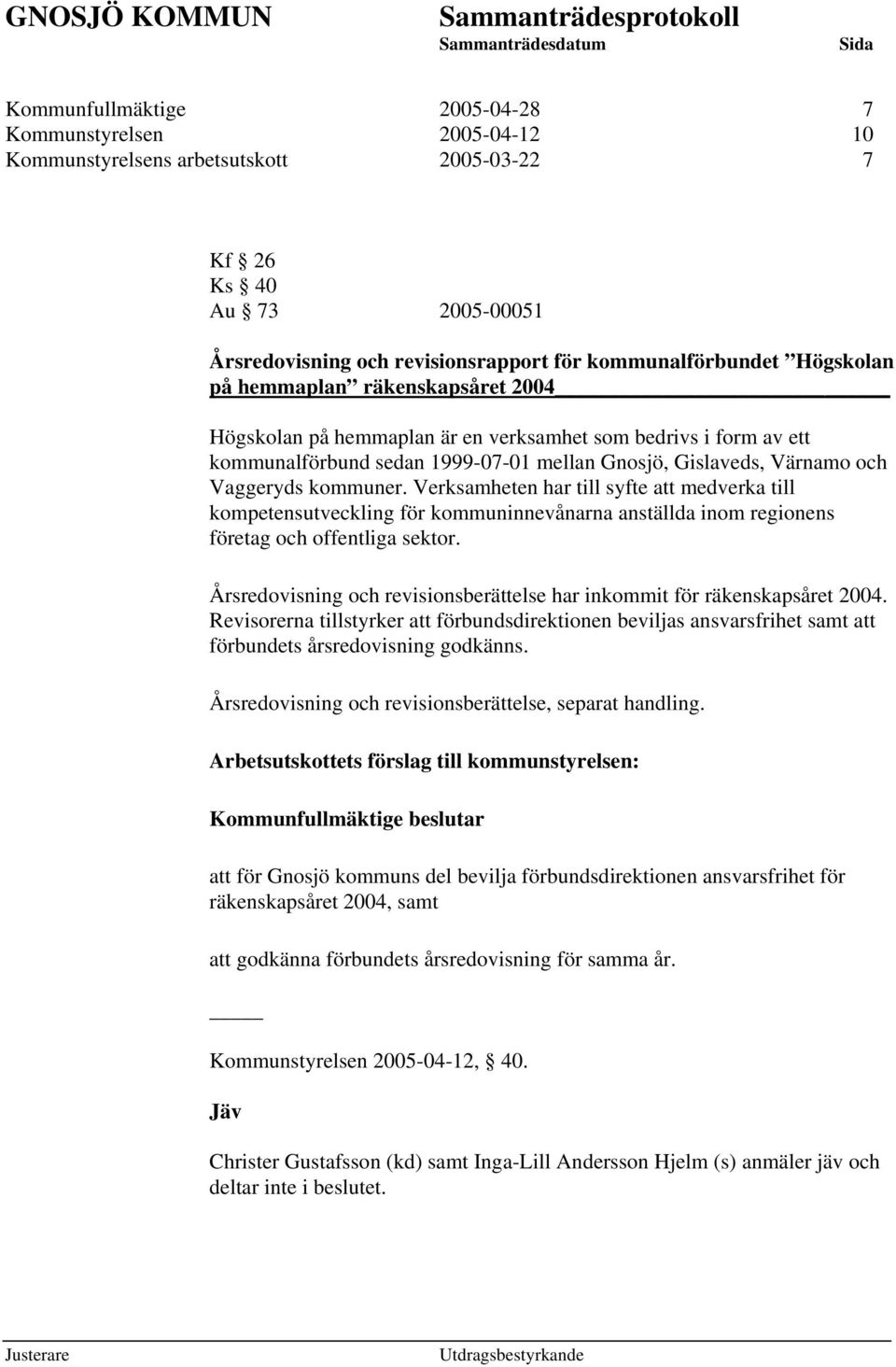 Verksamheten har till syfte att medverka till kompetensutveckling för kommuninnevånarna anställda inom regionens företag och offentliga sektor.