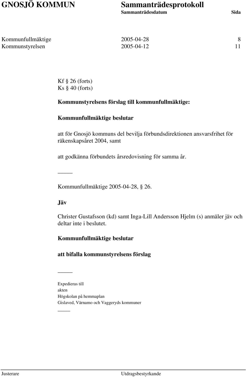 för samma år. Kommunfullmäktige 2005-04-28, 26.