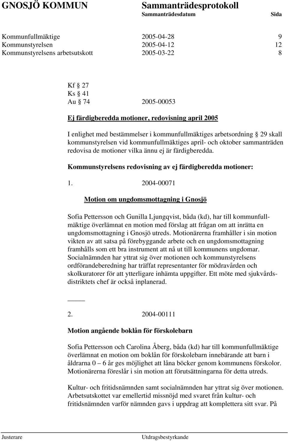 Kommunstyrelsens redovisning av ej färdigberedda motioner: 1.