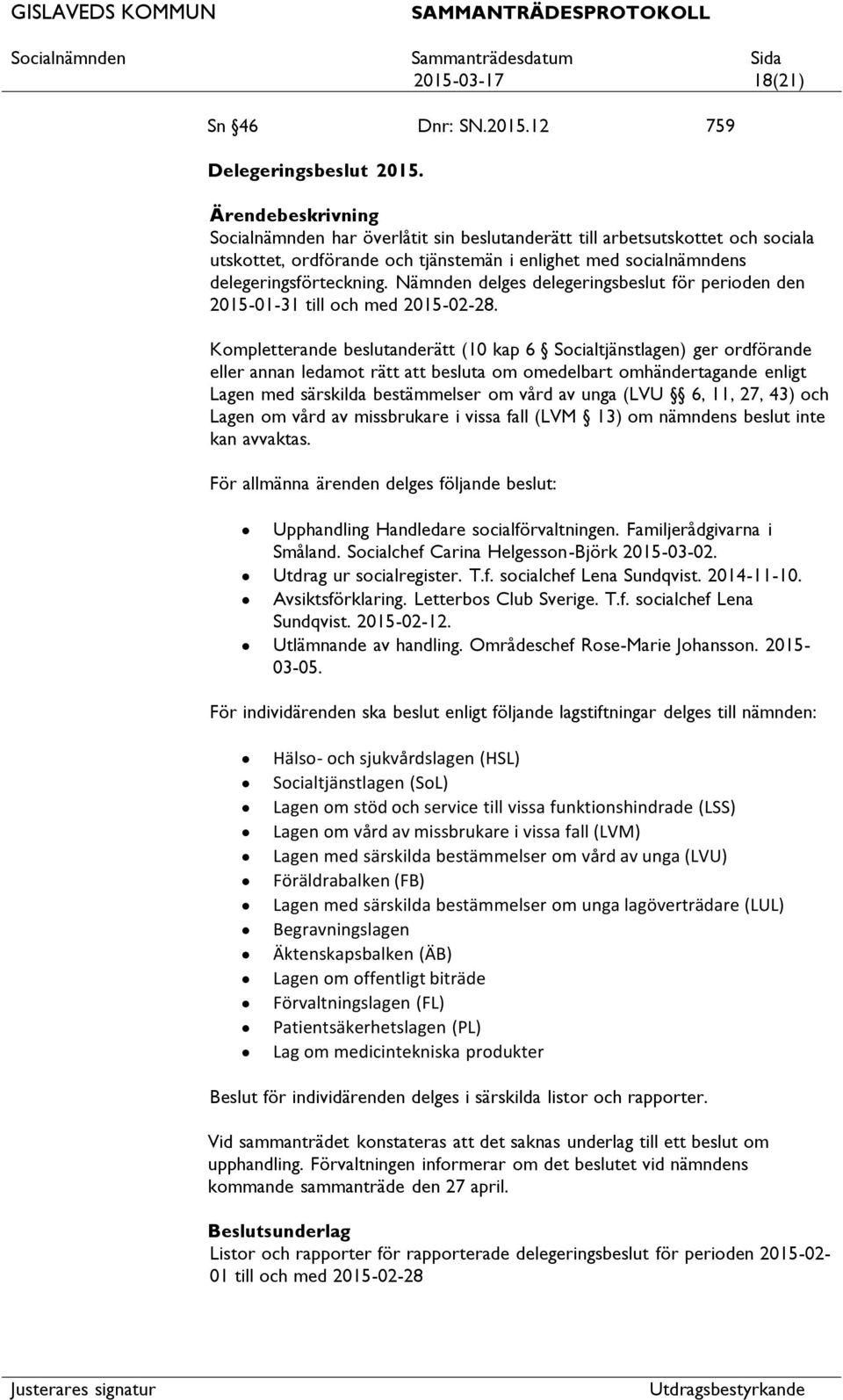 Nämnden delges delegeringsbeslut för perioden den 2015-01-31 till och med 2015-02-28.