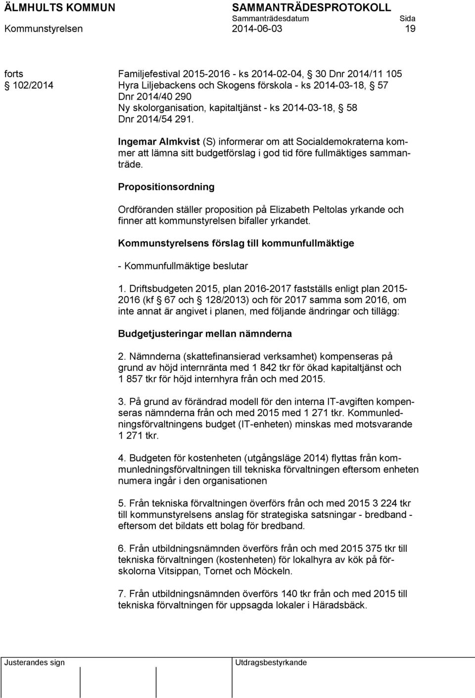 Ingemar Almkvist (S) informerar om att Socialdemokraterna kommer att lämna sitt budgetförslag i god tid före fullmäktiges sammanträde.