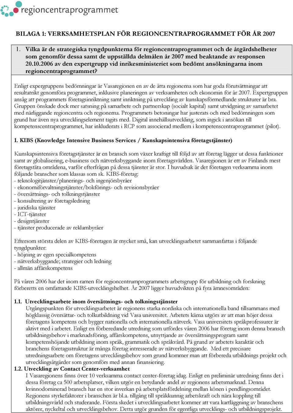 2006 av den expertgrupp vid inrikesministeriet som bedömt ansökningarna inom regioncentraprogrammet?