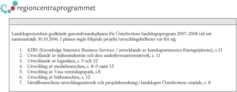 KIBS (Knowledge Intensive Business Services / utvecklande av kunskapsintensiva företagstjänster), s.11 2.
