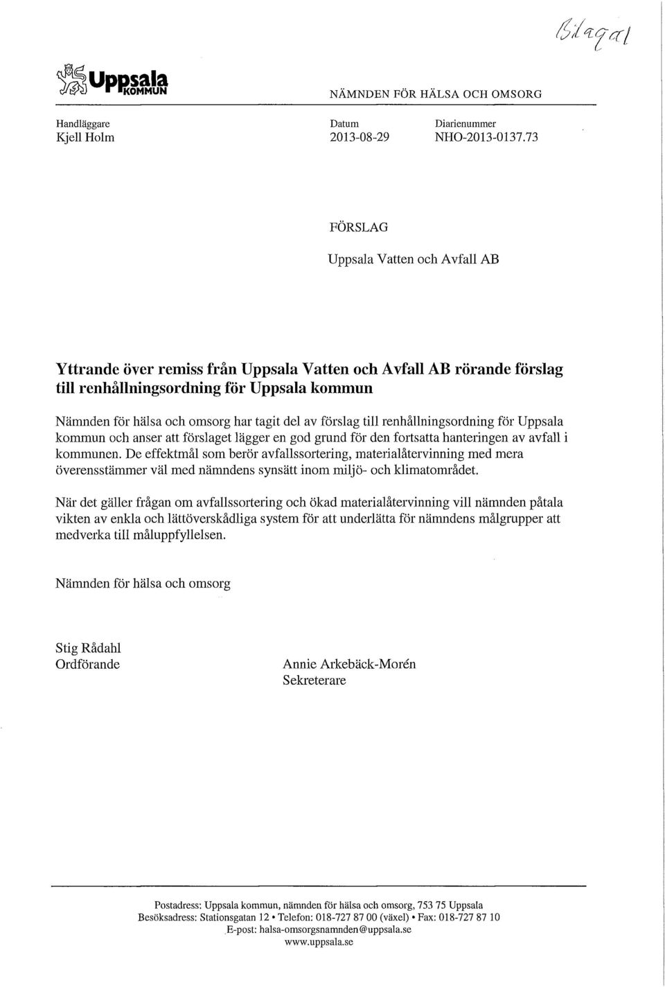 av förslag till renhållningsordning för Uppsala kommun och anser att förslaget lägger en god grund för den fortsatta hanteringen av avfall i kommunen.