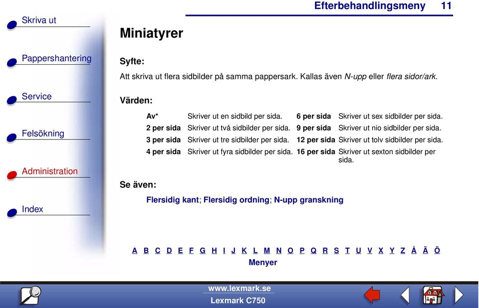 2 per sida Skriver ut två sidbilder per sida. 9 per sida Skriver ut nio sidbilder per sida.