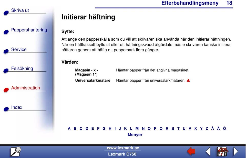 När en häftkassett bytts ut eller ett häftningskvadd åtgärdats måste skrivaren kanske initiera