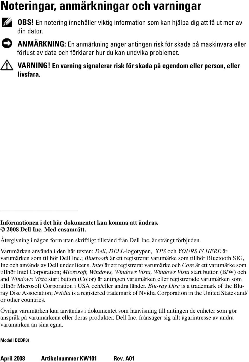 En varning signalerar risk för skada på egendom eller person, eller livsfara. Informationen i det här dokumentet kan komma att ändras. 2008 Dell Inc. Med ensamrätt.