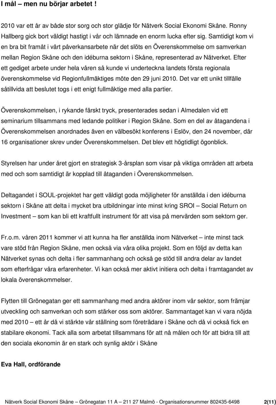 Efter ett gediget arbete under hela våren så kunde vi underteckna landets första regionala överenskommelse vid Regionfullmäktiges möte den 29 juni 2010.