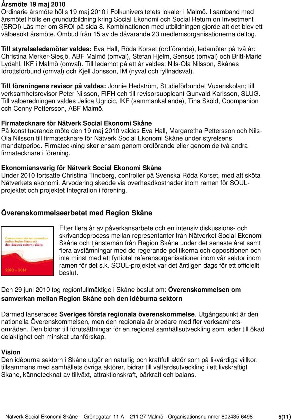 Kombinationen med utbildningen gjorde att det blev ett välbesökt årsmöte. Ombud från 15 av de dåvarande 23 medlemsorganisationerna deltog.