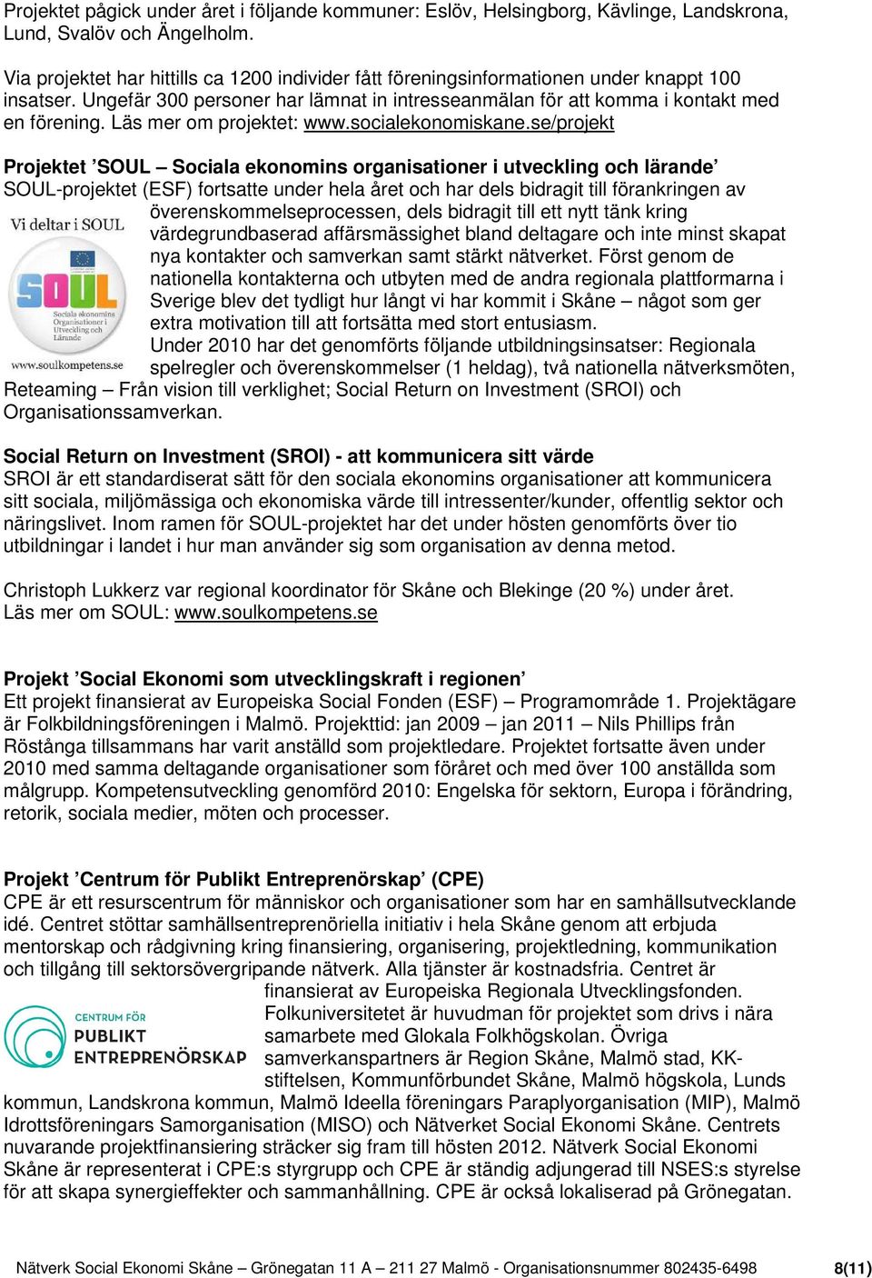 Läs mer om projektet: www.socialekonomiskane.
