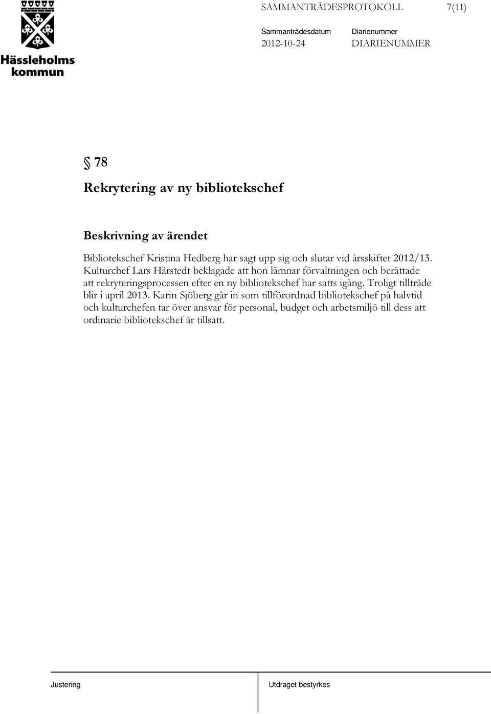Kulturchef Lars Härstedt beklagade att hon lämnar förvaltningen och berättade att rekryteringsprocessen efter en ny bibliotekschef har