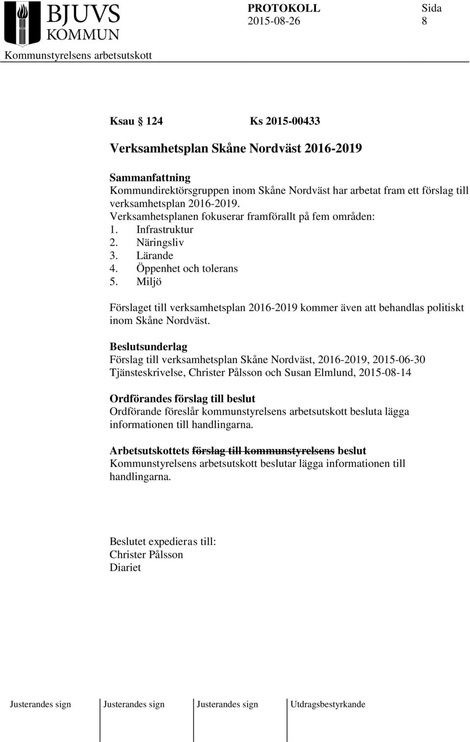 Miljö Förslaget till verksamhetsplan 2016-2019 kommer även att behandlas politiskt inom Skåne Nordväst.