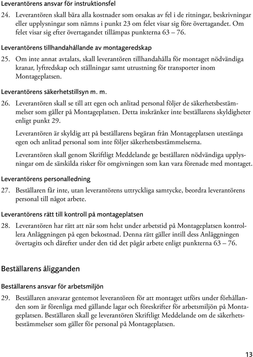 Om felet visar sig efter övertagandet tillämpas punkterna 63 76. Leverantörens tillhandahållande av montageredskap 25.