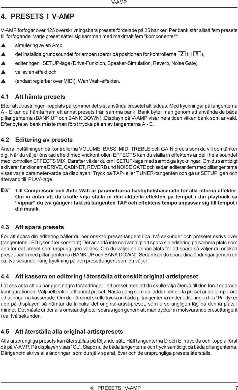 (Drive-Funktion, Speaker-Simulation, Reverb, Noise Gate), s val av en effekt och s (endast reglerbar över MIDI): Wah Wah-effekten. 4.