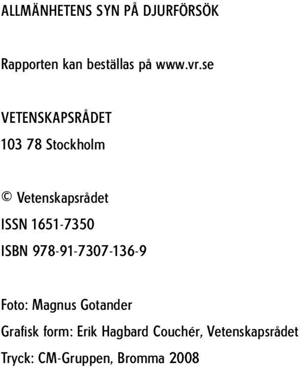 1651-7350 ISBN 978-91-7307-136-9 Foto: Magnus Gotander Grafisk