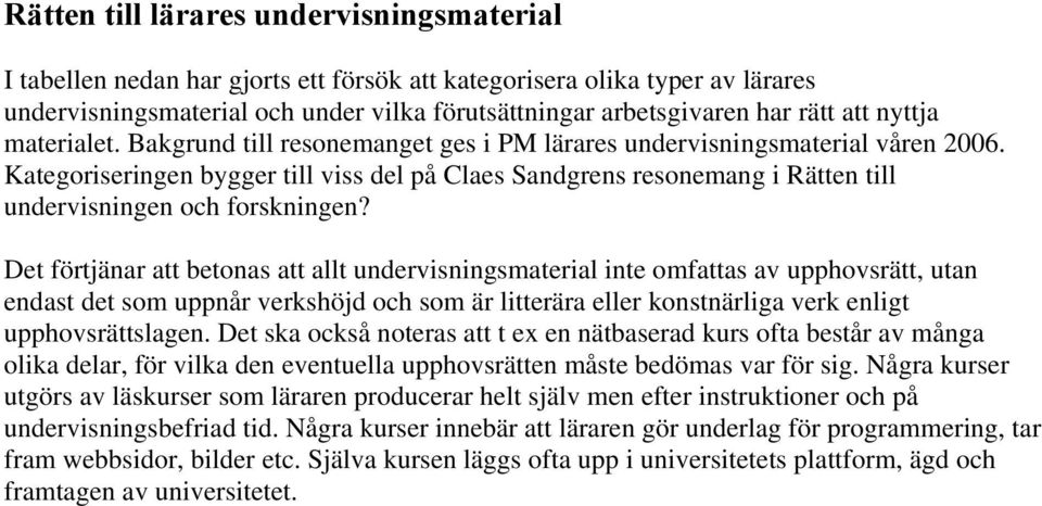 Kategoriseringen bygger till viss del på Claes Sandgrens resonemang i Rätten till undervisningen och forskningen?