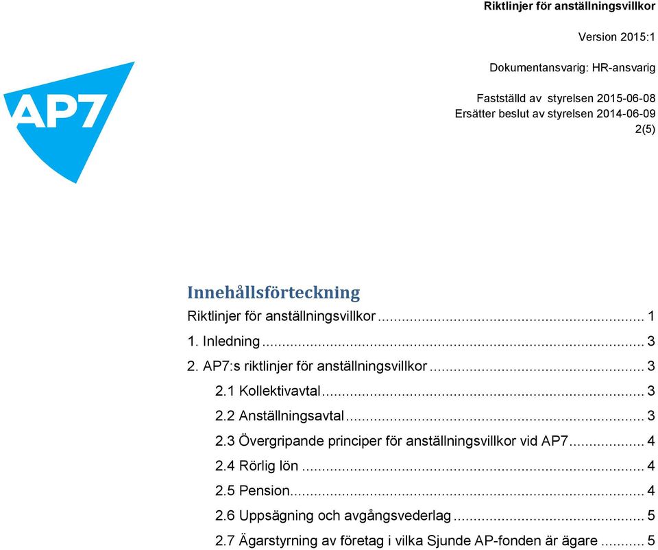 1 Kollektivavtal... 3 2.2 Anställningsavtal... 3 2.3 Övergripande principer för anställningsvillkor vid AP7.