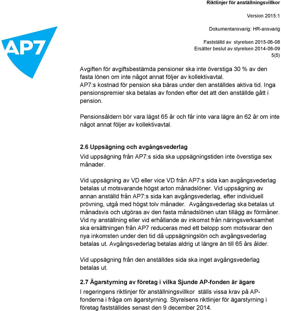 Pensionsåldern bör vara lägst 65 år och får inte vara lägre än 62 år om inte något annat följer av kollektivavtal. 2.