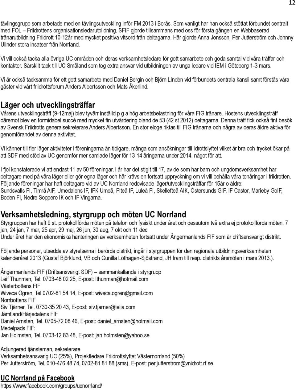 Här gjorde Anna Jonsson, Per Jutterström och Johnny Ulinder stora insatser från Norrland.