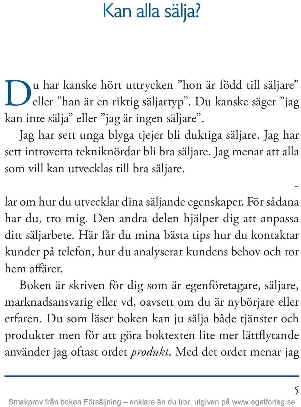 - lar om hur du utvecklar dina säljande egenskaper. För sådana har du, tro mig. Den andra delen hjälper dig att anpassa ditt säljarbete.