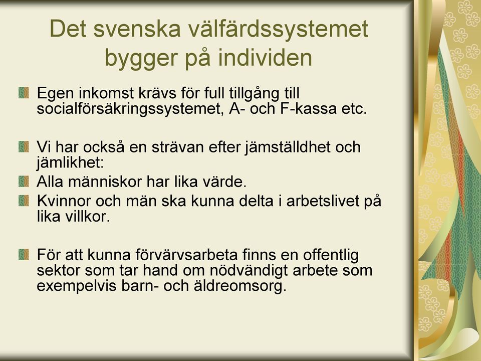 Vi har också en strävan efter jämställdhet och jämlikhet: Alla människor har lika värde.