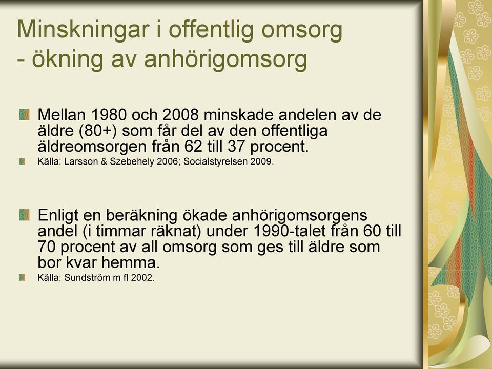 Källa: Larsson & Szebehely 2006; Socialstyrelsen 2009.